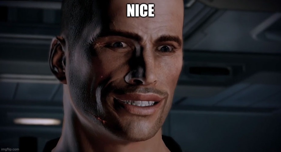 Commander Shepard [Nice] | NICE | image tagged in commander shepard nice | made w/ Imgflip meme maker