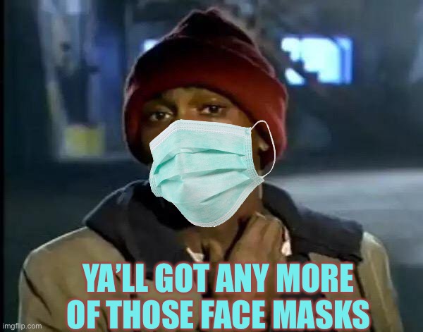 Face It | YA’LL GOT ANY MORE OF THOSE FACE MASKS | image tagged in memes,y'all got any more of that | made w/ Imgflip meme maker