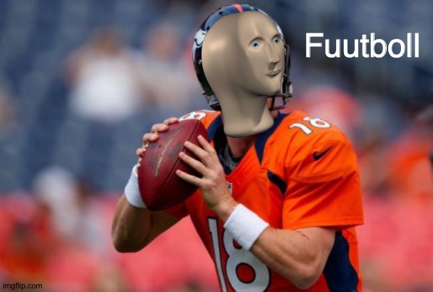 Upvote if you agree with me | Fuutboll | image tagged in memes,manning broncos,funny,sports,meme man,meme | made w/ Imgflip meme maker