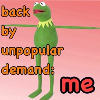 Back by Unpopular demand: me Blank Meme Template