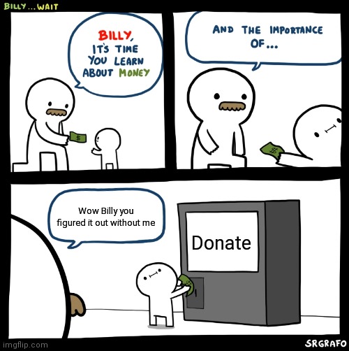 Billy no | Wow Billy you figured it out without me; Donate | image tagged in billy no | made w/ Imgflip meme maker