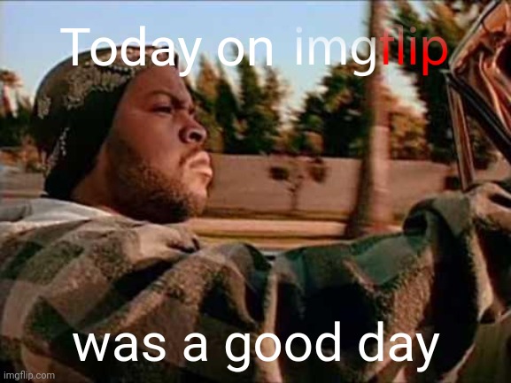 Today Was A Good Day | Today on; was a good day | image tagged in memes,today was a good day | made w/ Imgflip meme maker