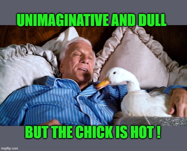 UNIMAGINATIVE AND DULL BUT THE CHICK IS HOT ! | made w/ Imgflip meme maker
