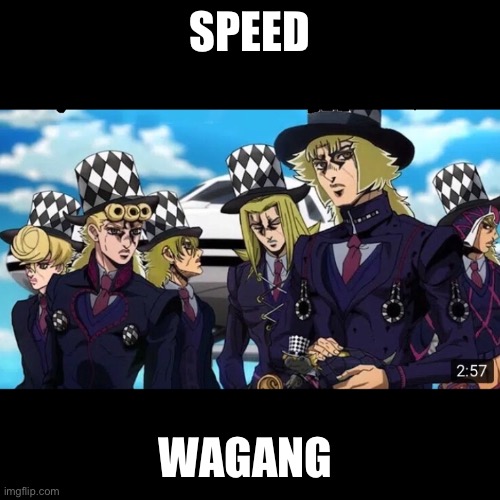 SPEED; WAGANG | made w/ Imgflip meme maker