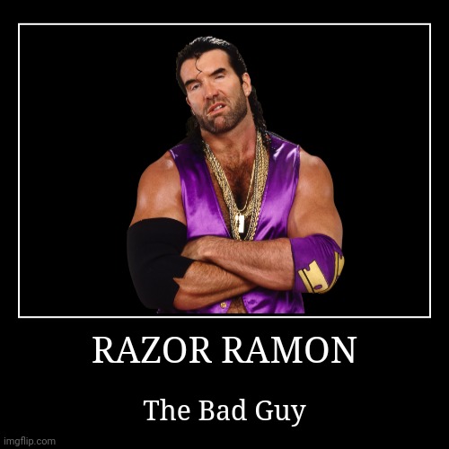 Razor Ramon | image tagged in demotivationals,wwe | made w/ Imgflip demotivational maker