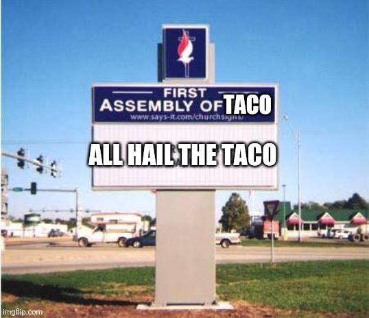 church sign | TACO; ALL HAIL THE TACO | image tagged in church sign | made w/ Imgflip meme maker