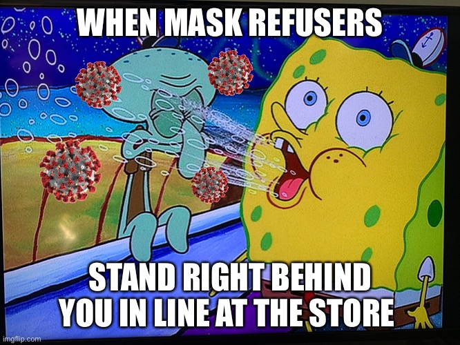 Step back Karen, give me some space | WHEN MASK REFUSERS; STAND RIGHT BEHIND YOU IN LINE AT THE STORE | image tagged in coronavirus,face mask,social distancing,karen | made w/ Imgflip meme maker