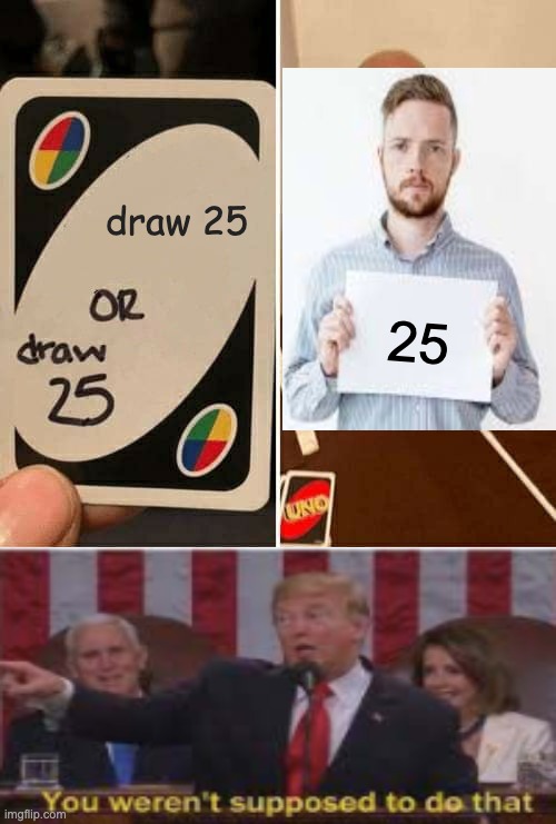 big brain maneuvers | draw 25; 25 | image tagged in uno draw 25 cards | made w/ Imgflip meme maker