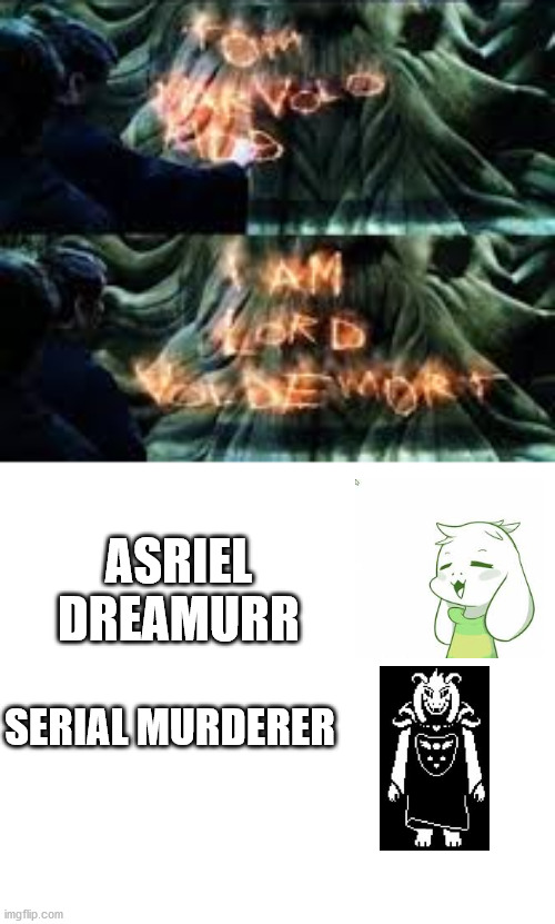 Anybody else notice that? | ASRIEL DREAMURR; SERIAL MURDERER | made w/ Imgflip meme maker