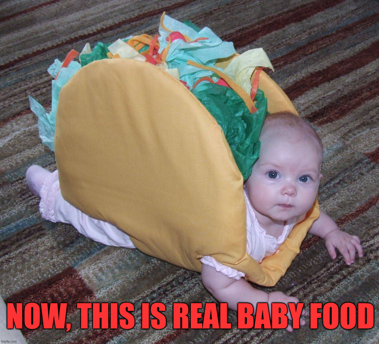 NOW, THIS IS REAL BABY FOOD | made w/ Imgflip meme maker