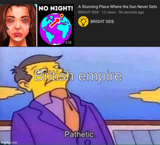 Hzhsxbsybsgvxtzyh | British empire | image tagged in skinner pathetic | made w/ Imgflip meme maker