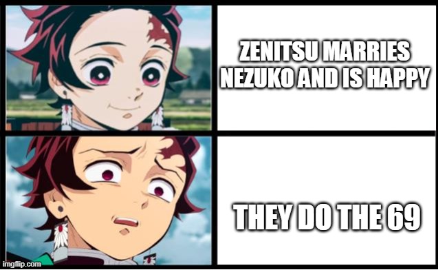 Sursprised Tanjiro | ZENITSU MARRIES NEZUKO AND IS HAPPY THEY DO THE 69 | image tagged in sursprised tanjiro | made w/ Imgflip meme maker