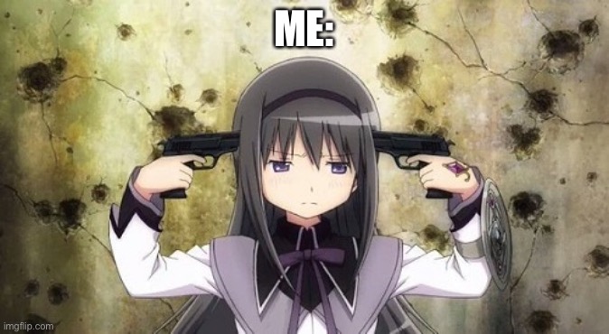 ME: | made w/ Imgflip meme maker