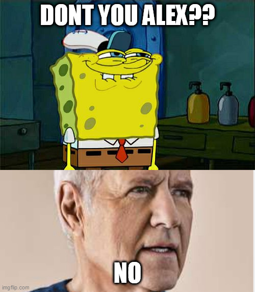 no | DONT YOU ALEX?? NO | image tagged in memes,don't you squidward | made w/ Imgflip meme maker