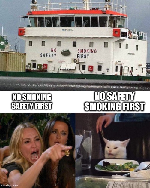 Ugh | NO SAFETY SMOKING FIRST; NO SMOKING SAFETY FIRST | image tagged in memes,woman yelling at cat | made w/ Imgflip meme maker