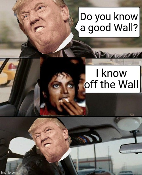 The Rock Driving | Do you know a good Wall? I know off the Wall | image tagged in memes,the rock driving | made w/ Imgflip meme maker