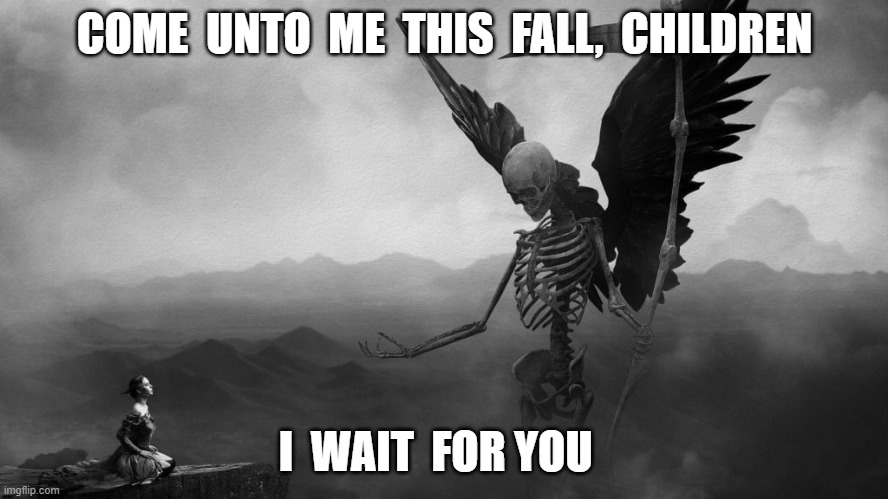 I wait for you | COME  UNTO  ME  THIS  FALL,  CHILDREN; I  WAIT  FOR YOU | image tagged in coronavirus | made w/ Imgflip meme maker