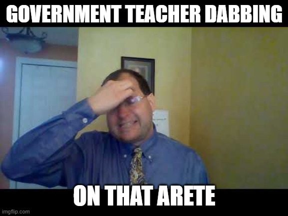 Government Teacher Dabbing! | GOVERNMENT TEACHER DABBING; ON THAT ARETE | image tagged in teacher,school,dabbing,dab | made w/ Imgflip meme maker