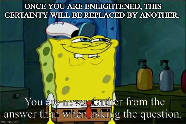 All government is a direct result of warfare | ONCE YOU ARE ENLIGHTENED, THIS CERTAINTY WILL BE REPLACED BY ANOTHER. You are never further from the answer than when asking the question. | image tagged in memes,don't you squidward,we are puppets | made w/ Imgflip meme maker