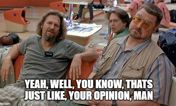 High Quality Lebowski, just your opinion, man Blank Meme Template