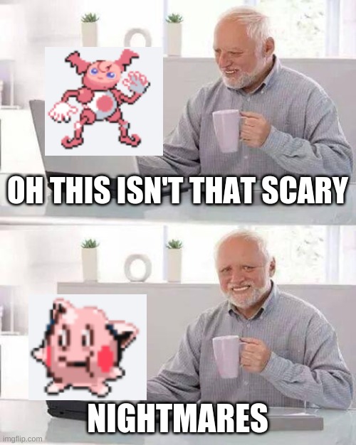 Just... Nightmares | OH THIS ISN'T THAT SCARY; NIGHTMARES | image tagged in memes,hide the pain harold | made w/ Imgflip meme maker