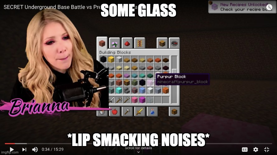 briannaplayz | SOME GLASS; *LIP SMACKING NOISES* | image tagged in briannaplayz,minecraft,glass | made w/ Imgflip meme maker
