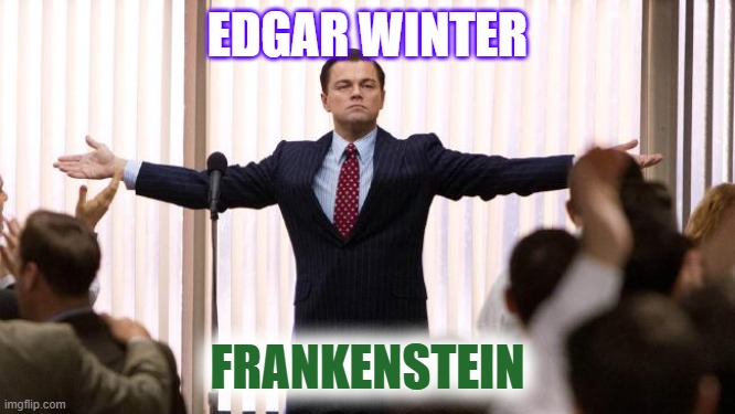 Leonardo DiCaprio winner | EDGAR WINTER FRANKENSTEIN | image tagged in leonardo dicaprio winner | made w/ Imgflip meme maker