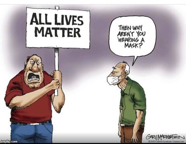Wonder where the All Lives Matter folks fall on this whole "virus that has killed 130,000+ Americans" issue | image tagged in repost,reposts,all lives matter,conservative hypocrisy,covid-19,face mask | made w/ Imgflip meme maker