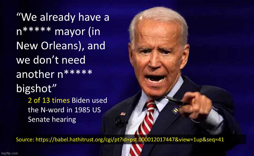 Joe Biden is a racist: 13 times he used the N-word in the Senate. | image tagged in joe biden,racist,senate,1985 | made w/ Imgflip meme maker