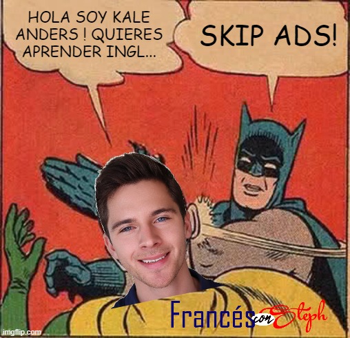 Hola soy Kale Anders quieres aprender ing... | HOLA SOY KALE ANDERS ! QUIERES APRENDER INGL... SKIP ADS! | image tagged in memes,batman slapping robin,kale anders,frances con steph | made w/ Imgflip meme maker