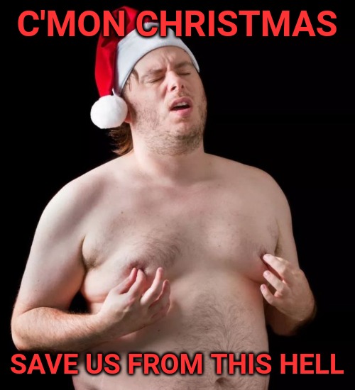 We need it bad this year. | C'MON CHRISTMAS; SAVE US FROM THIS HELL | image tagged in christmas,hell | made w/ Imgflip meme maker