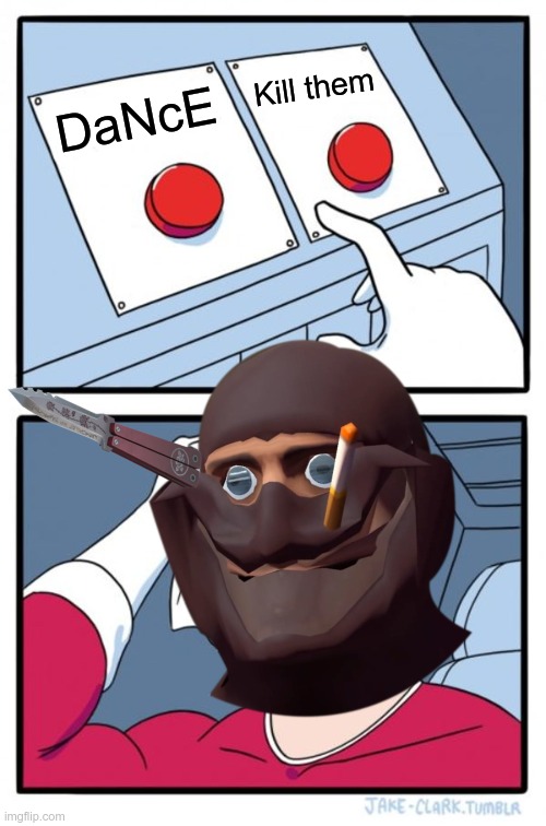 Two Buttons | Kill them; DaNcE | image tagged in memes,two buttons,tf2 | made w/ Imgflip meme maker