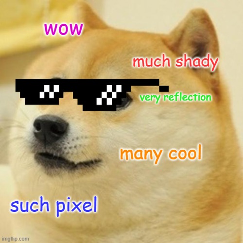 Doge Meme | wow; much shady; very reflection; many cool; such pixel | image tagged in memes,doge | made w/ Imgflip meme maker