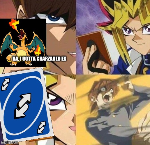 HA, I GOTTA CHARZARED EX | image tagged in memes,funny,uno reverse card | made w/ Imgflip meme maker