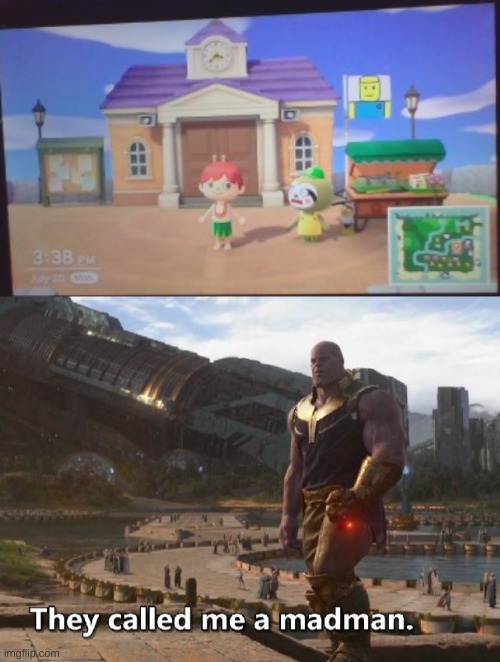 image tagged in thanos they called me a madman,animal crossing | made w/ Imgflip meme maker