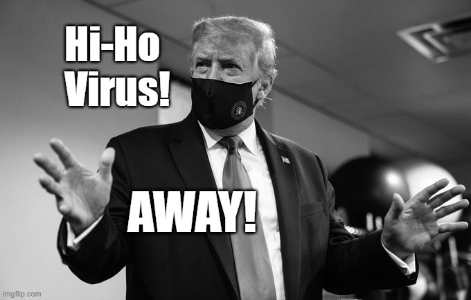 Hi Ho Virus! Away! | Hi-Ho 
  Virus! AWAY! | image tagged in trump,mask | made w/ Imgflip meme maker