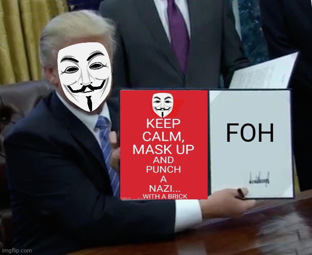 Punch a nazi | FOH | image tagged in memes,trump bill signing,punch,nazis,anonymous,anti-trump | made w/ Imgflip meme maker