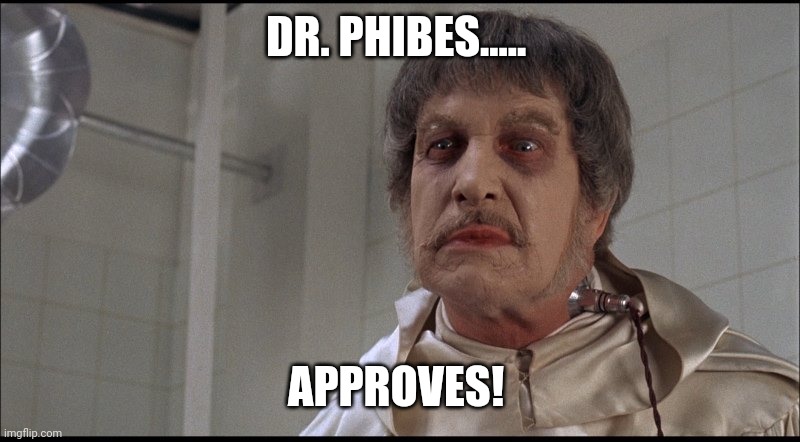 Dr. Phibes | DR. PHIBES..... APPROVES! | image tagged in dr phibes | made w/ Imgflip meme maker