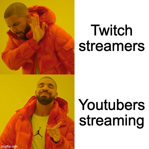 Drake Hotline Bling | Twitch streamers; Youtubers streaming | image tagged in memes,drake hotline bling | made w/ Imgflip meme maker