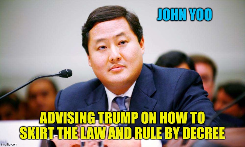 How to be a dictator | JOHN YOO; ADVISING TRUMP ON HOW TO SKIRT THE LAW AND RULE BY DECREE | image tagged in john yoo | made w/ Imgflip meme maker