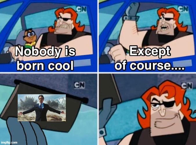 Nobody is born cool | image tagged in nobody is born cool | made w/ Imgflip meme maker