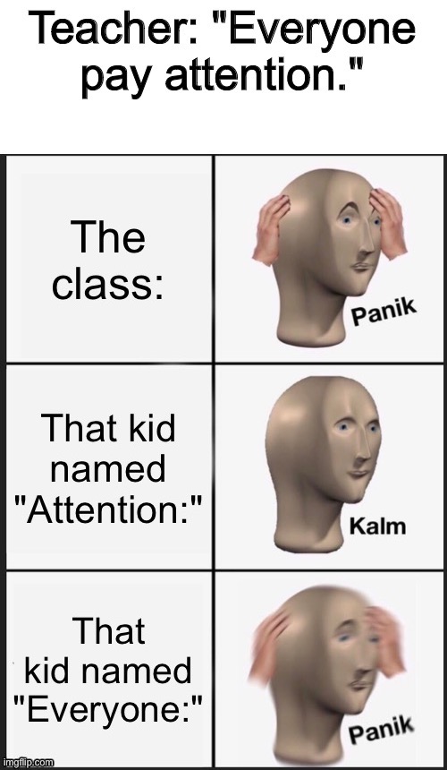 Old Kid Named Meme... | image tagged in memes,panik kalm panik,funny,everyone,pay,attention | made w/ Imgflip meme maker