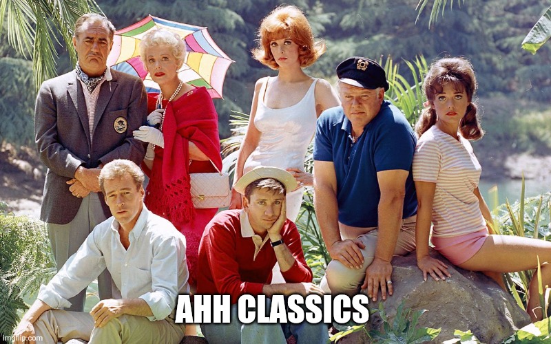 gilligan's island | AHH CLASSICS | image tagged in gilligan's island | made w/ Imgflip meme maker