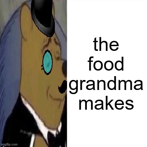 the food grandma makes | made w/ Imgflip meme maker