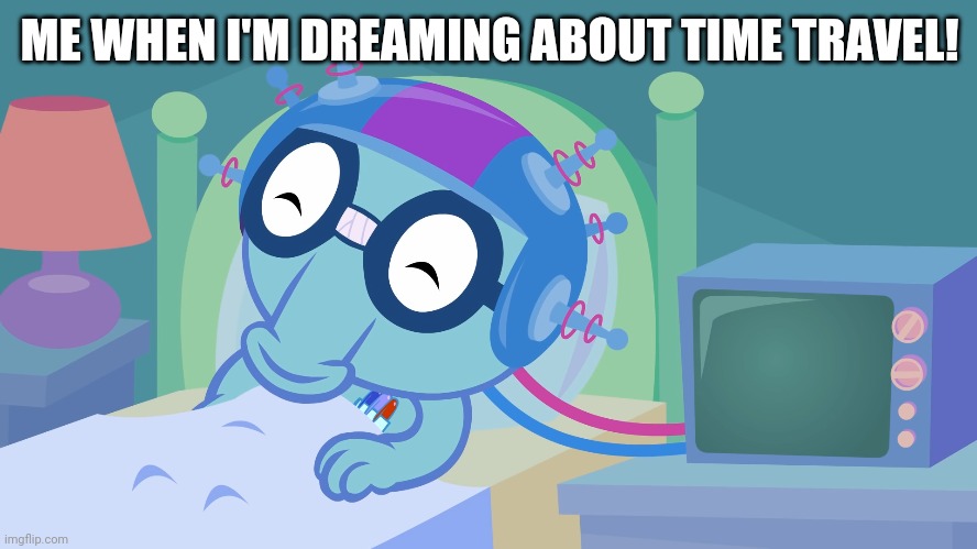 ME WHEN I'M DREAMING ABOUT TIME TRAVEL! | made w/ Imgflip meme maker