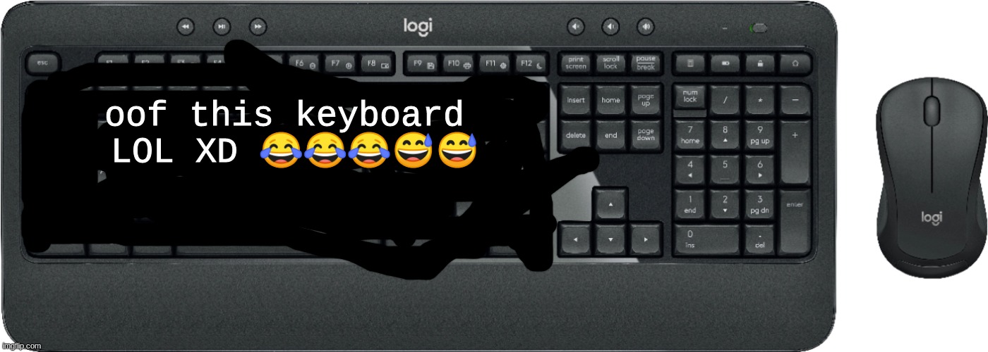 keYBOARD | oof this keyboard 
LOL XD 😂😂😂😅😅 | image tagged in keyboard,keys | made w/ Imgflip meme maker