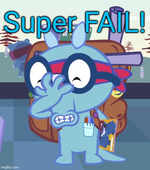 Sniffles Facepalm (HTF) | Super FAIL! | image tagged in sniffles facepalm htf | made w/ Imgflip meme maker