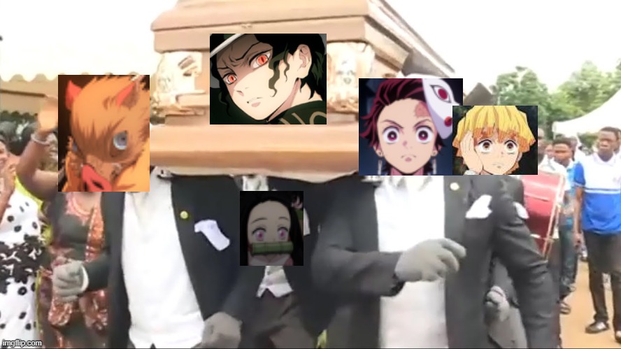 This only happens in the manga. I put the nezuko image on the back one's shirt because we can't see his head. | image tagged in coffin dance,muzan kibutsuji is gone,muzan is dead,manga only,i used the anime images for fun,demon slayer | made w/ Imgflip meme maker