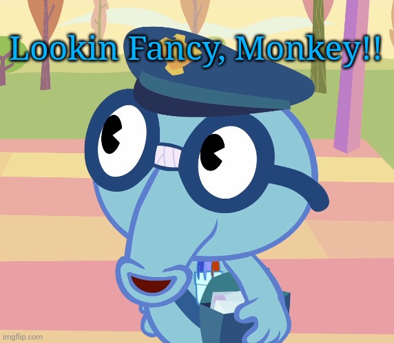 Mailman Sniffles (HTF) | Lookin Fancy, Monkey!! | image tagged in mailman sniffles htf | made w/ Imgflip meme maker