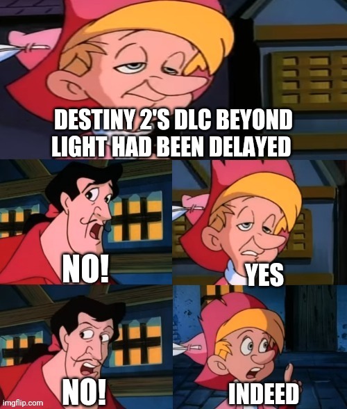 No! Yes No! Indeed | DESTINY 2'S DLC BEYOND LIGHT HAD BEEN DELAYED | image tagged in no yes no indeed,destiny 2,destiny,beyond light,dlc | made w/ Imgflip meme maker